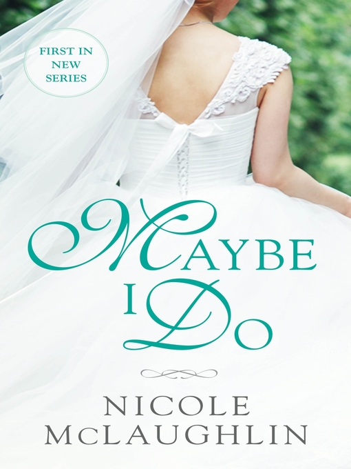 Title details for Maybe I Do by Nicole McLaughlin - Wait list